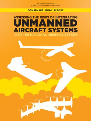 cover image of Assessing the Risks of Integrating Unmanned Aircraft Systems (UAS) into the National Airspace System